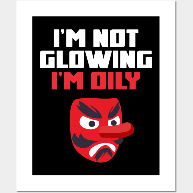 I'm Not Glowing, I'm Oily Funny Quote Wall Art by Embrace Masculinity